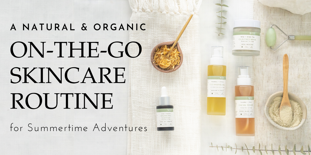 A Natural & Organic On-the-Go Skincare Routine for Summertime Adventures