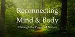Reconnecting Mind + Body Through the Power of Nature
