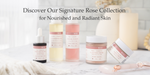 Discover Our Signature Rose Collection for Rejuvenated and Radiant Skin