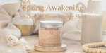 Spring Awakening: Shake Off Your Winter Skin