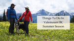 Things to do in Valemount British Columbia in the Summer Season